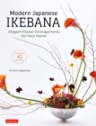 Image for Modern Japanese Ikebana: Elegant Flower Arrangements for Your Home (Contains 42 Projects)