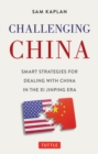 Image for Challenging China: Smart Strategies to Encourage China&#39;s Liberalization in the Xi Jinping Era