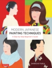 Image for Modern Japanese Painting Techniques: A Step-by-Step Beginner&#39;s Guide (Over 21 Lessons and 300 Illustrations)