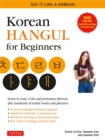 Image for Korean Hangeul for Beginners: Say it Like a Korean: Learn to read, write and pronounce Korean - plus hundreds of useful words and phrases! (Free Downloadable Flash Cards &amp; Audio Files)