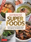Image for Japanese Superfoods: Learn the Secrets of Healthy Eating and Longevity - The Japanese Way!