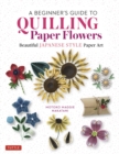 Image for Beginner&#39;s Guide to Quilling Paper Flowers: Beautiful Japanese-Style Paper Art