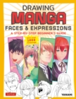 Image for Drawing Manga Faces &amp; Expressions: A Step-by-Step Beginner&#39;s Guide (With Over 1,200 Drawings)