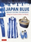 Image for Japan Blue Indigo Dyeing Techniques: A Beginner&#39;s Guide to Shibori Tie-Dyeing