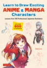 Image for Learn to Draw Exciting Anime &amp; Manga Characters: Lessons from 100 Professional Japanese Illustrators (With 200 Lessons)