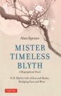 Image for Mister Timeless Blyth: A Biographical Novel: R.H. Blyth&#39;s Life of Zen and Haiku, Bridging East and West