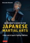 Image for Insider&#39;s Guide to the Japanese Martial Arts: A New Look at Japan&#39;s Fighting Traditions