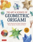 Image for The Art &amp; Science of Geometric Origami: Create Spectacular Paper Polyhedra, Waves, Spirals, Fractals and More! (More Than 60 Models!)