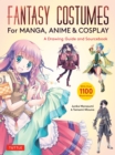 Image for Fantasy Costumes for Manga, Anime &amp; Cosplay: A Drawing Guide and Sourcebook (With Over 1100 Color Illustrations)