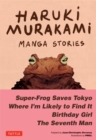 Image for Haruki Murakami Manga Stories 1: Super-Frog Saves Tokyo, The Seventh Man, Birthday Girl, Where I&#39;m Likely to Find It