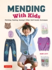 Image for Mending With Kids: Patching, Painting, Sewing and Other Kid-Friendly Techniques