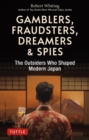 Image for Gamblers, Fraudsters, Dreamers &amp; Spies: The Outsiders Who Shaped Modern Japan