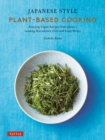 Image for Japanese Style Plant-Based Cooking: 80 Amazing Vegan Recipes from Japan&#39;s Leading Macrobiotic Chef and Food Writer