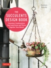 Image for Succulent Design Book, The: Container Combinations That Look Good and Grow Well Year-Round!