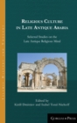 Image for Religious Culture in Late Antique Arabia : Selected Studies on the Late Antique Religious Mind