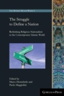 Image for The Struggle to Define a Nation : Rethinking Religious Nationalism in the Contemporary Islamic World