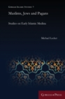 Image for Muslims, Jews and pagans  : studies on early Islamic Medina