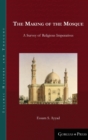 Image for The Making of the Mosque : A Survey of Religious Imperatives