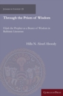 Image for Through the prism of wisdom  : Elijah the prophet as a bearer of wisdom in rabbinic literature