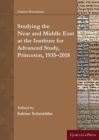 Image for Near and Middle Eastern Studies at the Institute for Advanced Study, Princeton: 1935-2018