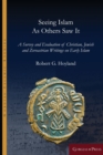 Image for Seeing Islam as others saw it  : a survey and evaluation of Christian, Jewish and Zoroastrian writings on early Islam