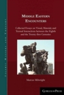 Image for Middle Eastern encounters  : collected essays on visual, material, and textual interactions between the eighth and the twenty-first centuries