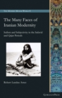 Image for The many faces of Iranian modernity  : Sufism and subjectivity in the Safavid and Qajar periods