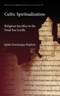 Image for Cultic spiritualization  : religious sacrifice in the Dead Sea Scrolls