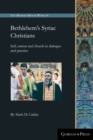 Image for Bethlehem&#39;s Syriac Christians : Self, nation and church in dialogue and practice