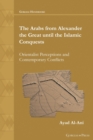 Image for The Arabs from Alexander the Great until the Islamic conquests  : orientalist perceptions and contemporary conflicts