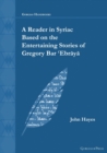 Image for A Reader in Syriac Based on the Entertaining Stories of Gregory Bar &#39;Ebraya