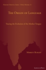 Image for The origin of language  : tracing the evolution of the mother tongue