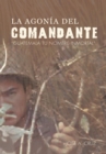 Image for La Agonia Del Comandante: &amp;quot;Guatemala Tu Nombre Inmortal&amp;quot;.