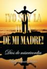 Image for Yo Soy La Hija de Mi Madre! : Dios de Misericordia