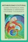 Image for Metabolismo Cultural Como Estrategia Para Preservar La Identidad Cultural Y Ecologica