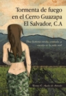 Image for Tormenta De Fuego En El Cerro Guazapa El Salvador, C.A: Una Historia Vivida, Contada, Y Escrita En La Vida Real