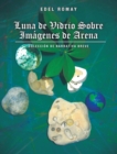 Image for Luna De Vidrio Sobre Imagenes De Arena: Coleccion De Narrativa Breve