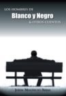 Image for Los Hombres De Blanco Y Negro &amp; Otros Cuentos