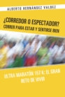 Image for Corredor O Espectador? Correr Para Estar Y Sentirse Bien: Ultra Maraton 157 K: El Gran Reto De Vivir
