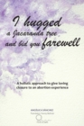 Image for I Hugged a Jacaranda Tree and Bid You Farewell: A Holistic Approach to Give Loving Closure to an Abortion Experience