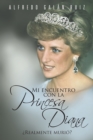Image for Mi Encuentro Con La Princesa Diana: Realmente Murio?