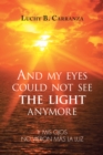 Image for And My Eyes Could Not See the Light Anymore: Y Mis Ojos No Vieron Mas La Luz