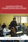 Image for La Evaluacion De Competencias Educativas: Una Aplicacion De La Teoria Holistica De La Docencia Para Evaluar Competencias Desarrolladas a Traves De Programas Educativos.