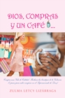 Image for Dios, Compras Y Un Cafe: (8 Pasos Para Saber Comprar En El Supermercado De Dios)