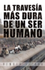 Image for La Travesia Mas Dura De Un Ser Humano