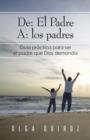 Image for de : El Padre A: Los Padres: Guia Practica Para Ser El Padre Que Dios Demanda