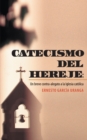 Image for Catecismo Del Hereje: Un Breve Contra-Alegato a La Iglesia Catolica