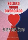 Image for Elige Con Exito &quot;Soltero, Viudo O Divorciado&quot;