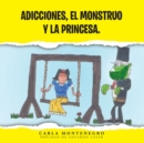 Image for Adicciones, El Monstruo Y La Princesa