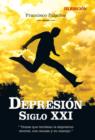 Image for Depresion Siglo XXI : &quot; Temas Que Bordean La Depresion Mental, Sus Causas y Su Manejo.&quot;